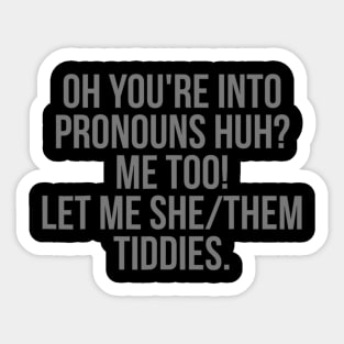 Oh You're Into Pronouns Huh? Me Too, Let Me She/Them Tiddies Sticker